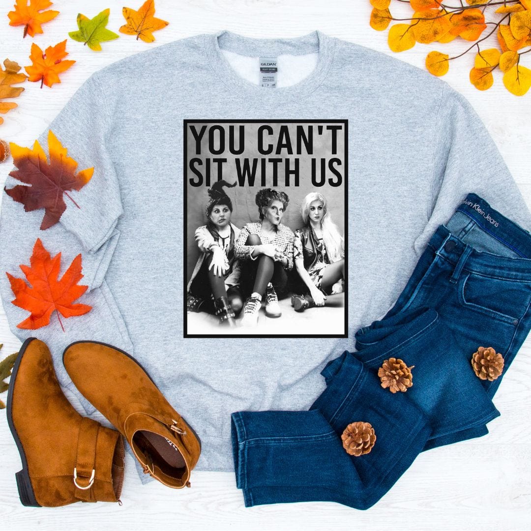 You Can't Sit With Us Fall Sweatshirt