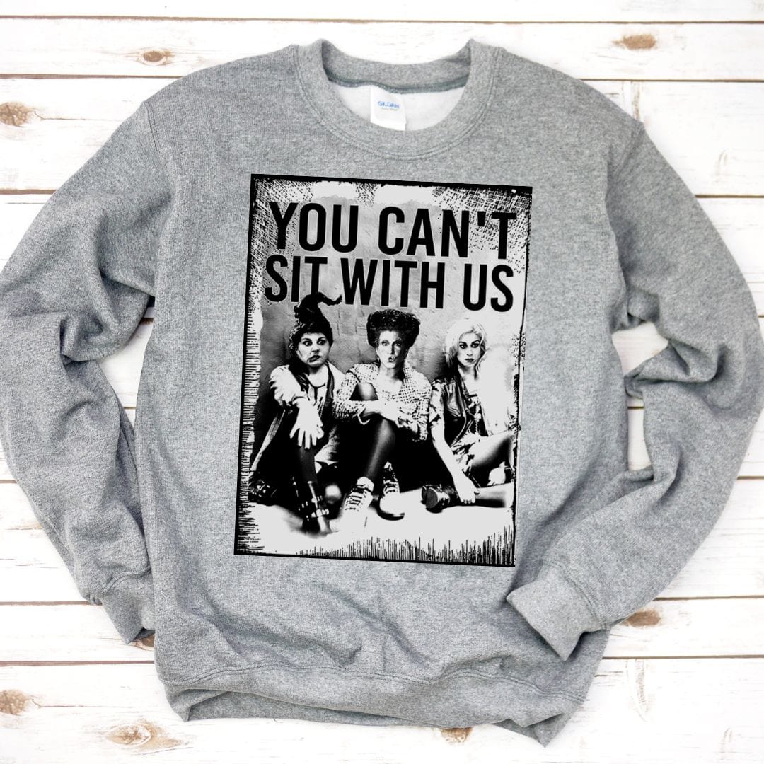 You Can't Sit With Us Fall Sweatshirt